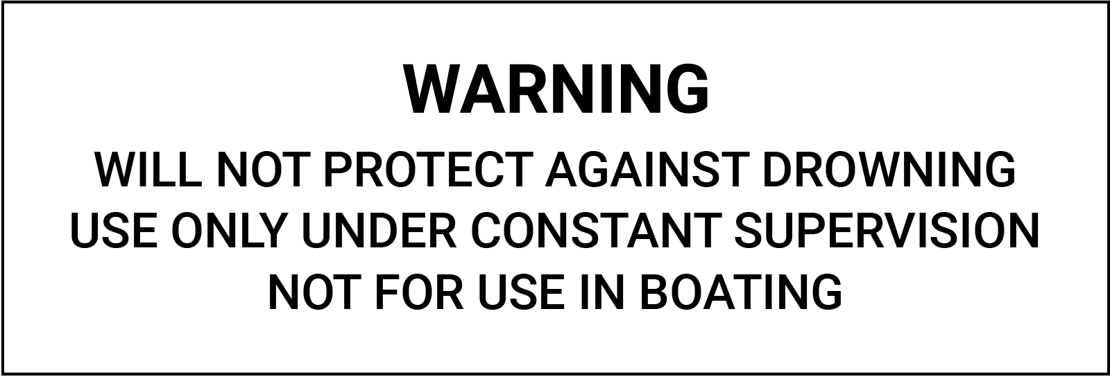 Swimming aids vest warning label Swimming aids vest warning label. WARNING Will not protect against drowning. Use only under constant supervision. Not for use in boating.